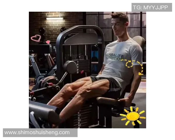 足球球星肌肉变化历程与训练方法对竞技状态的深远影响分析